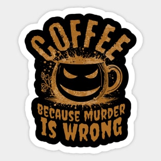 Coffee Because Murder Is Wrong – Funny Sarcastic Coffee Lover Design Sticker